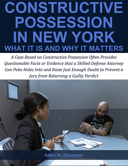 Free Report: Constructive Possession in New York - What It Is and Why It Matters